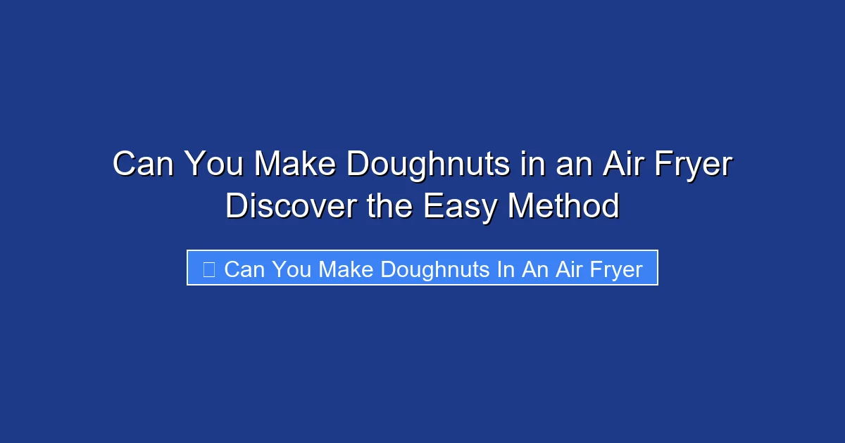 Can You Make Doughnuts in an Air Fryer Discover the Easy Method