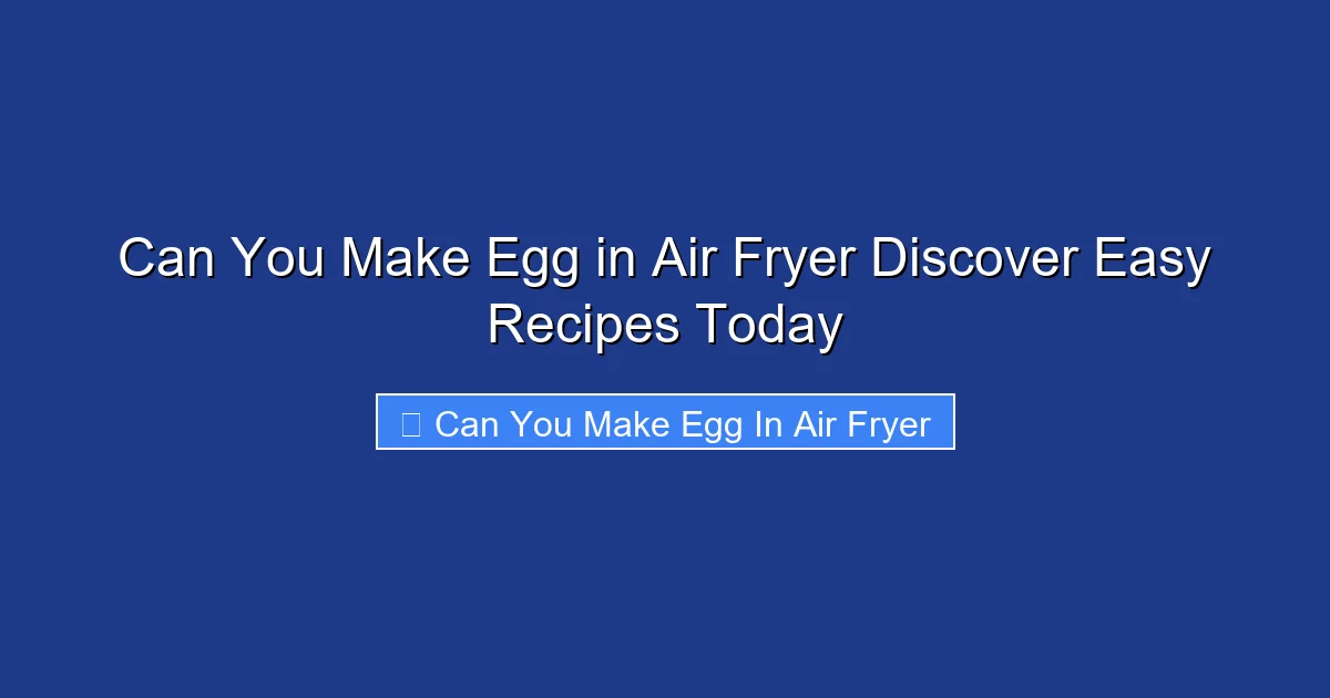 Can You Make Egg in Air Fryer Discover Easy Recipes Today