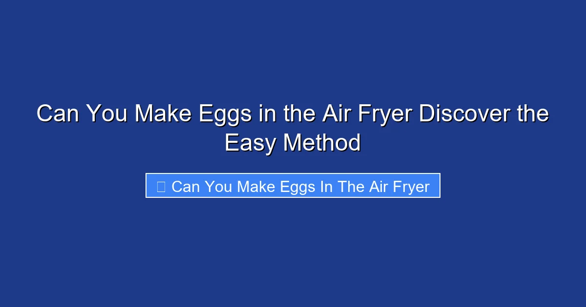 Can You Make Eggs in the Air Fryer Discover the Easy Method