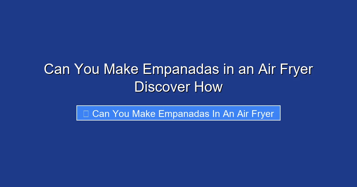 Can You Make Empanadas in an Air Fryer Discover How
