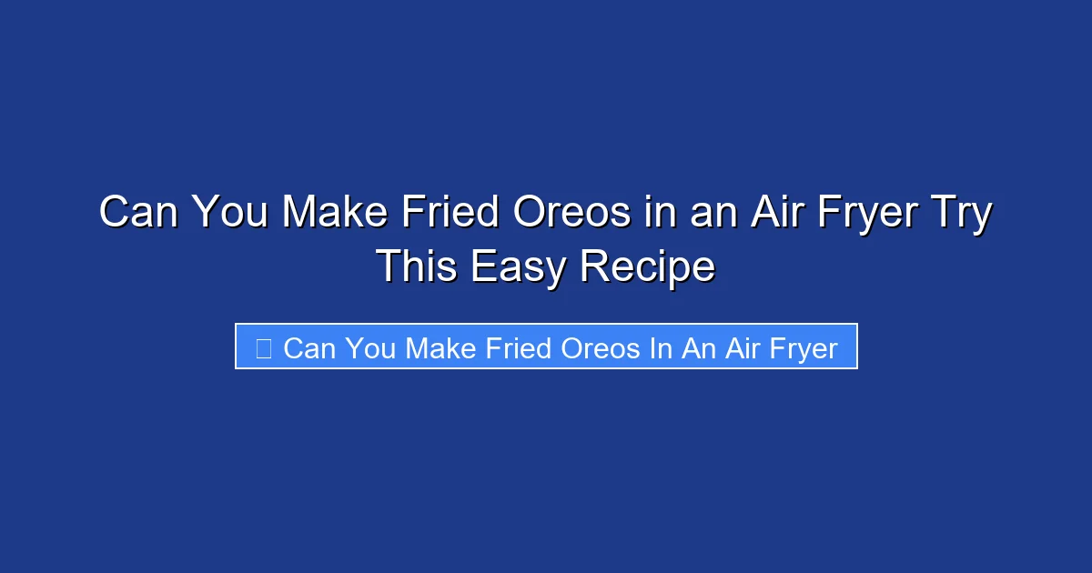 Can You Make Fried Oreos in an Air Fryer Try This Easy Recipe