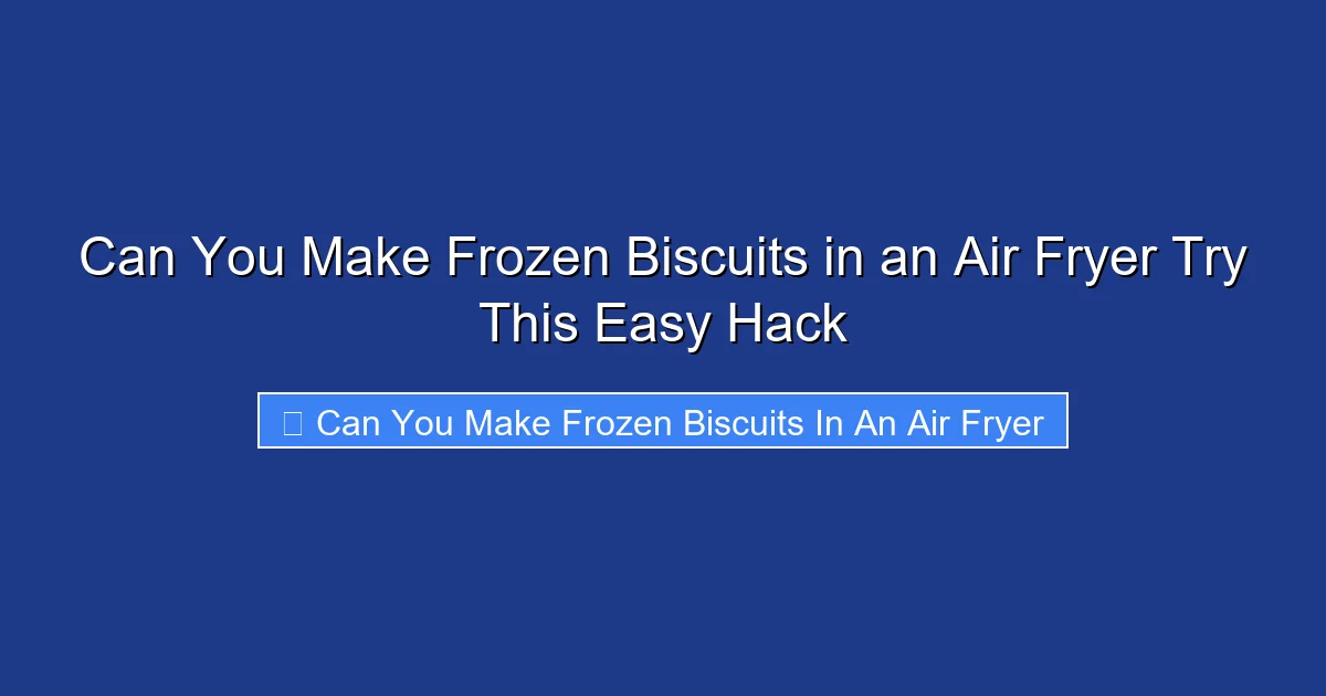 Can You Make Frozen Biscuits in an Air Fryer Try This Easy Hack
