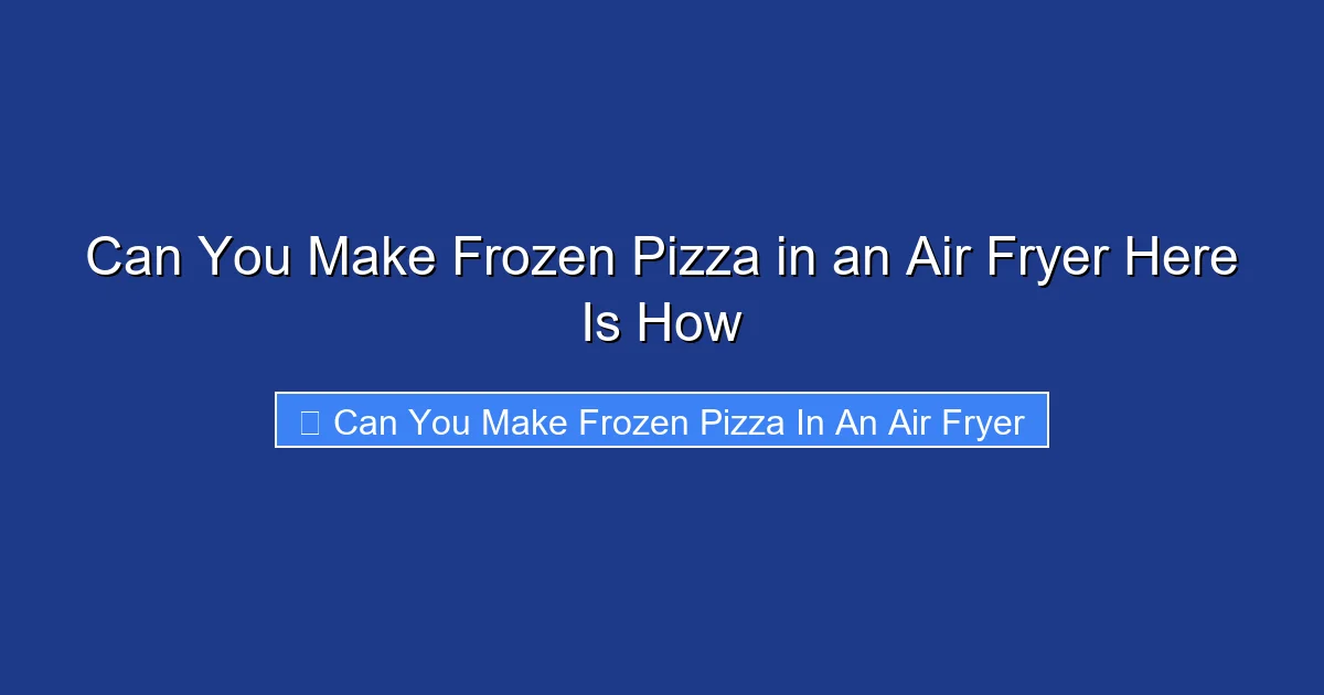 Can You Make Frozen Pizza in an Air Fryer Here Is How