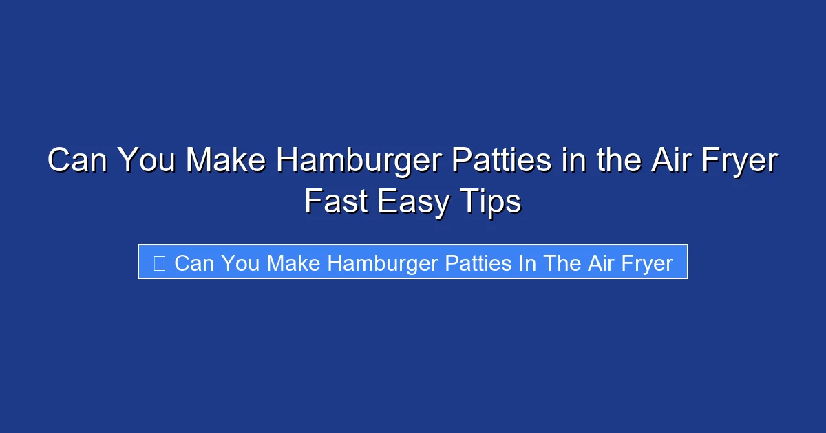 Can You Make Hamburger Patties in the Air Fryer Fast Easy Tips