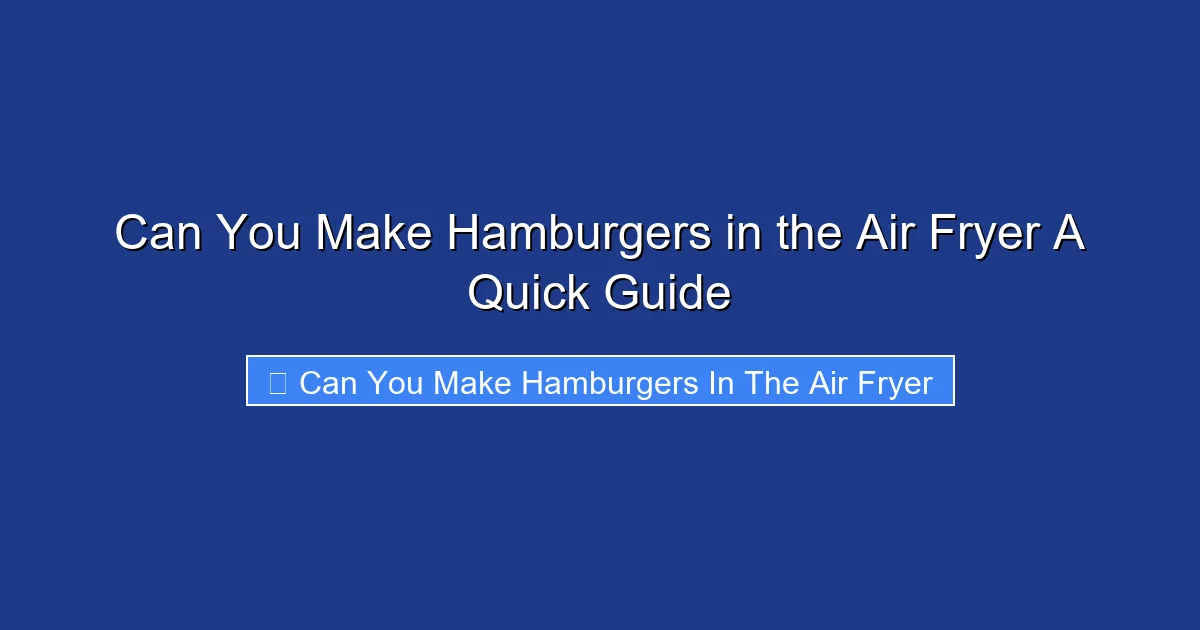 Can You Make Hamburgers in the Air Fryer A Quick Guide
