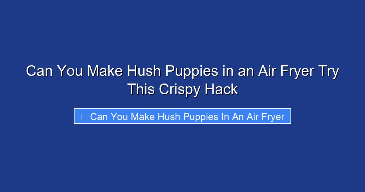 Can You Make Hush Puppies in an Air Fryer Try This Crispy Hack