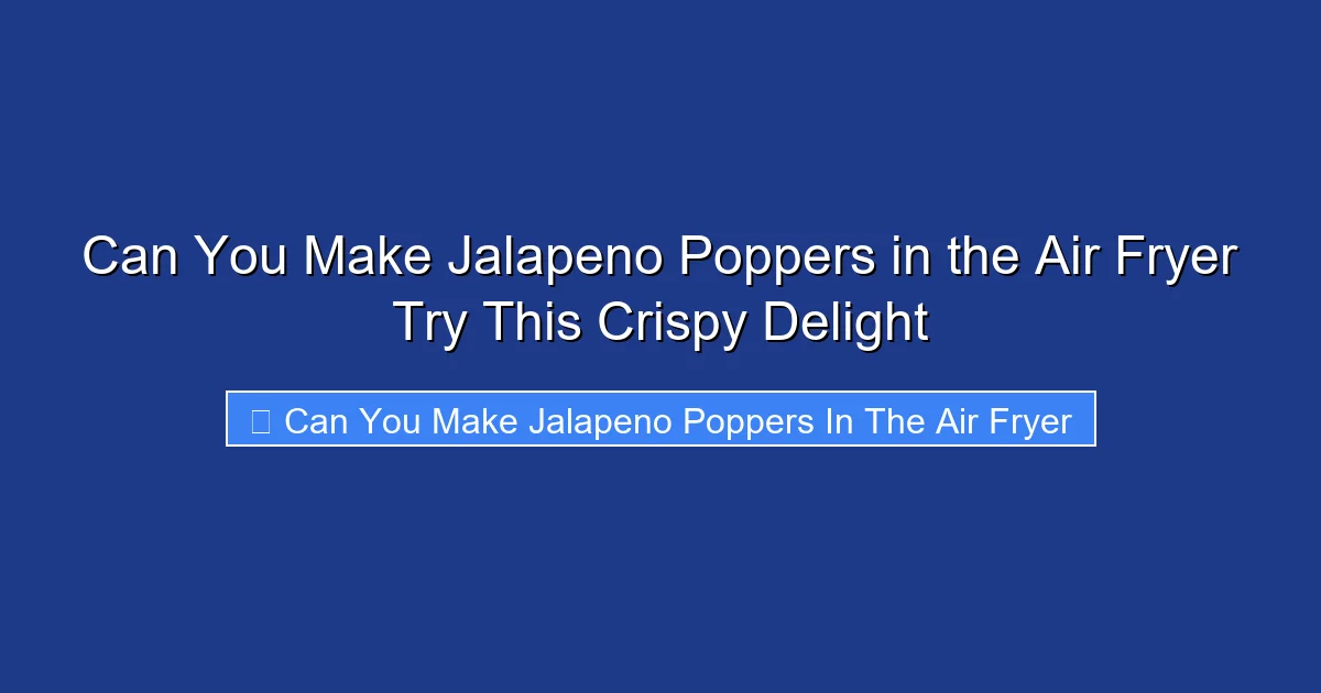 Can You Make Jalapeno Poppers in the Air Fryer Try This Crispy Delight