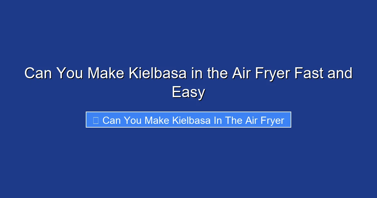 Can You Make Kielbasa in the Air Fryer Fast and Easy
