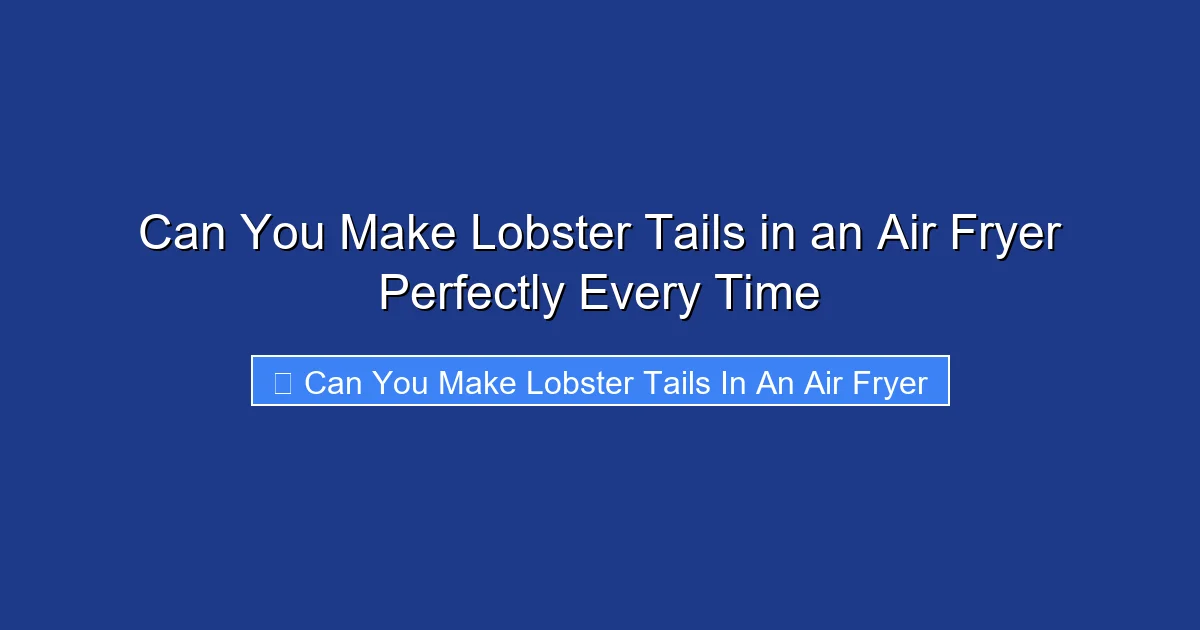 Can You Make Lobster Tails in an Air Fryer Perfectly Every Time