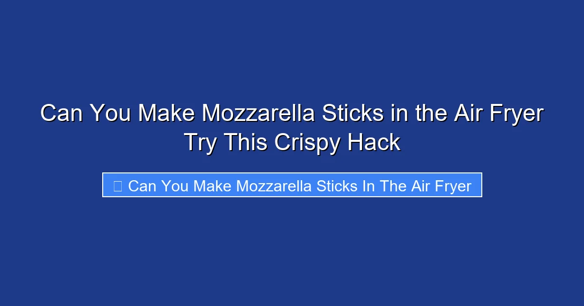 Can You Make Mozzarella Sticks in the Air Fryer Try This Crispy Hack