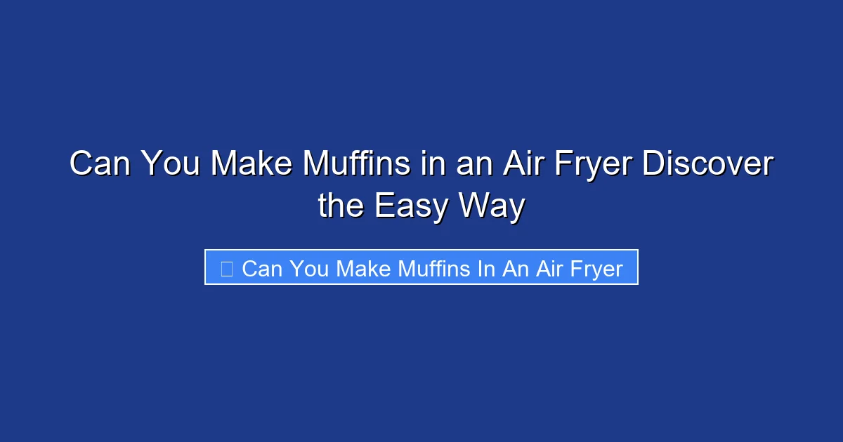 Can You Make Muffins in an Air Fryer Discover the Easy Way