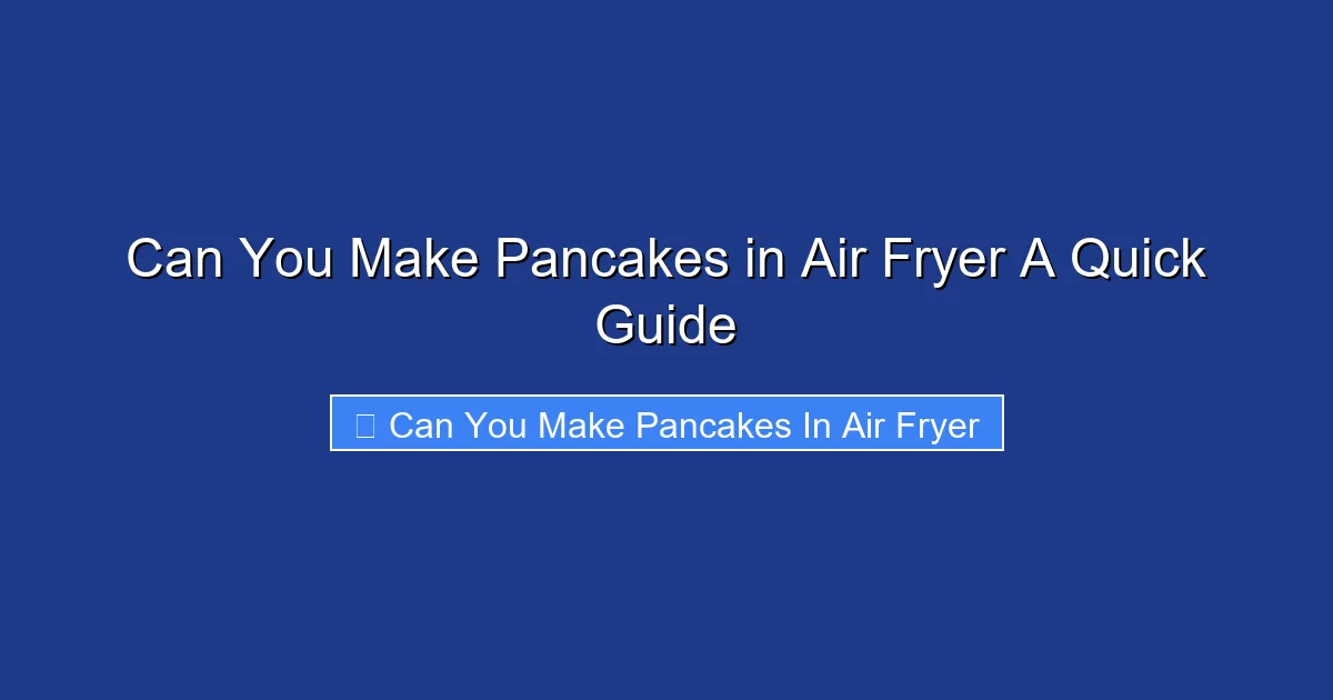 Can You Make Pancakes in Air Fryer A Quick Guide