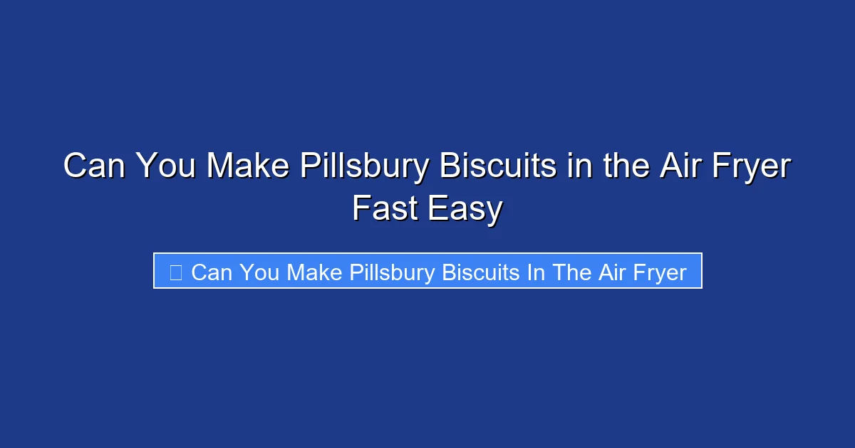 Can You Make Pillsbury Biscuits in the Air Fryer Fast Easy