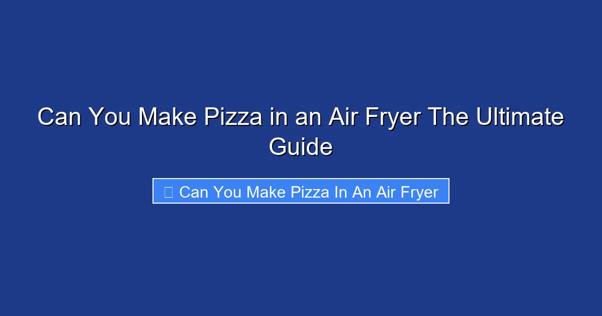 Can You Make Pizza in an Air Fryer The Ultimate Guide