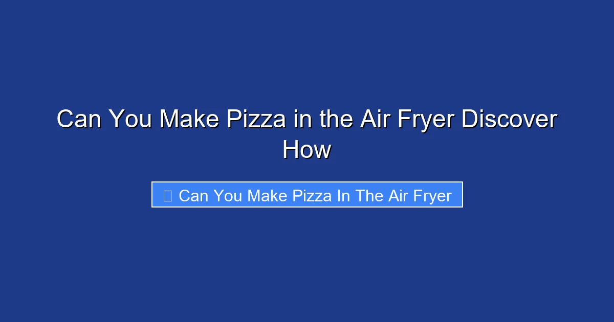 Can You Make Pizza in the Air Fryer Discover How