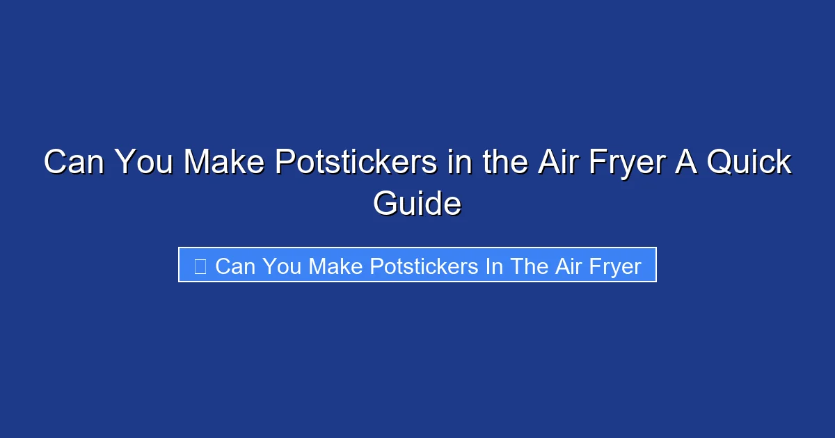 Can You Make Potstickers in the Air Fryer A Quick Guide
