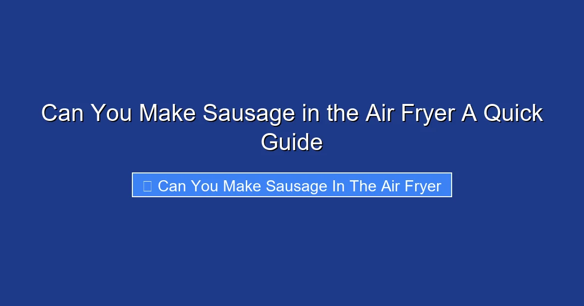 Can You Make Sausage in the Air Fryer A Quick Guide
