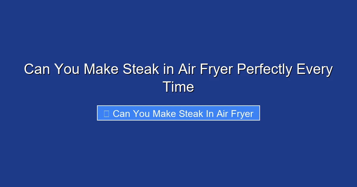 Can You Make Steak in Air Fryer Perfectly Every Time