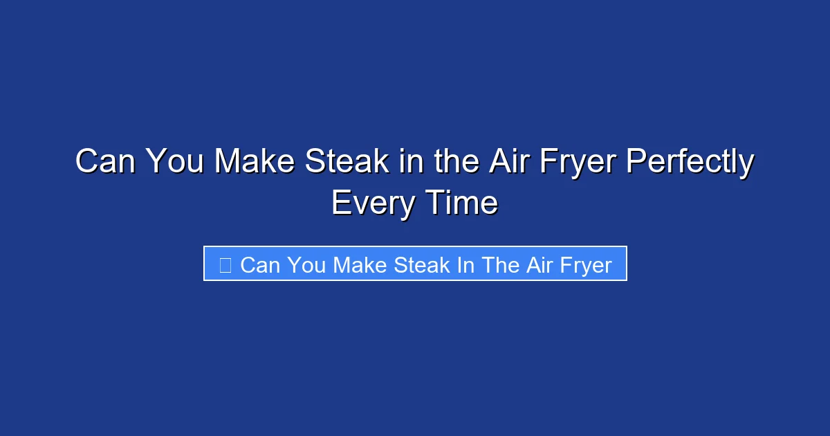 Can You Make Steak in the Air Fryer Perfectly Every Time