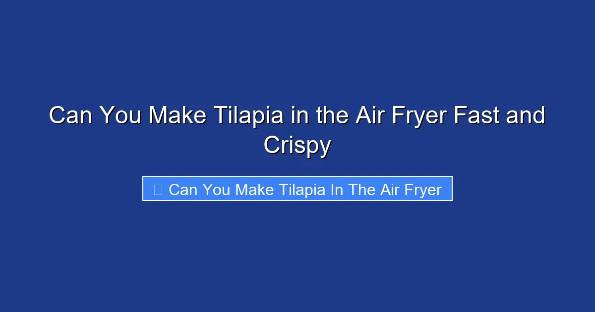 Can You Make Tilapia in the Air Fryer Fast and Crispy