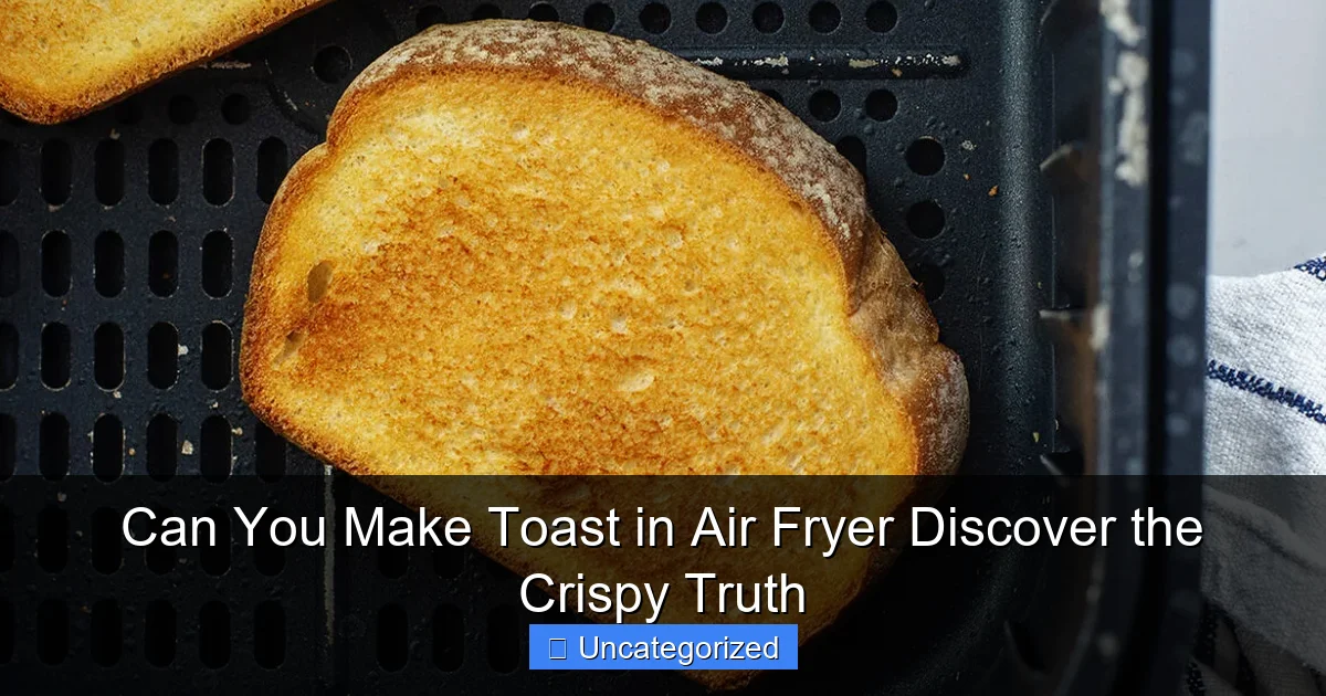 Can You Make Toast in Air Fryer Discover the Crispy Truth