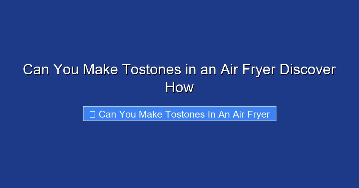 Can You Make Tostones in an Air Fryer Discover How