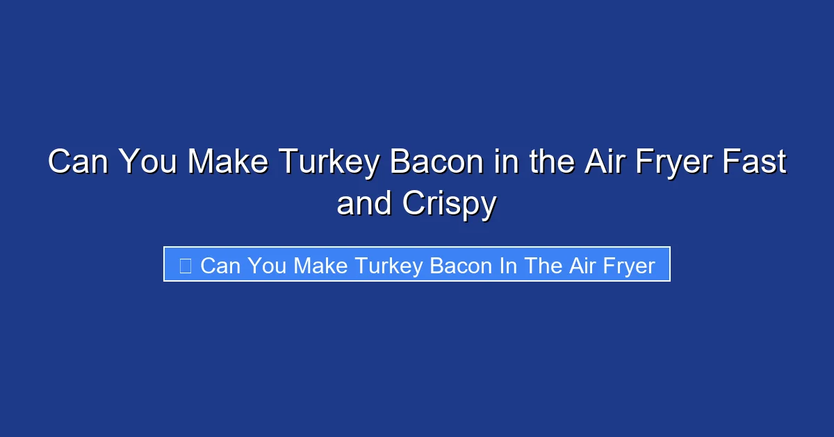 Can You Make Turkey Bacon in the Air Fryer Fast and Crispy
