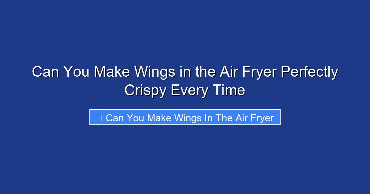 Can You Make Wings in the Air Fryer Perfectly Crispy Every Time