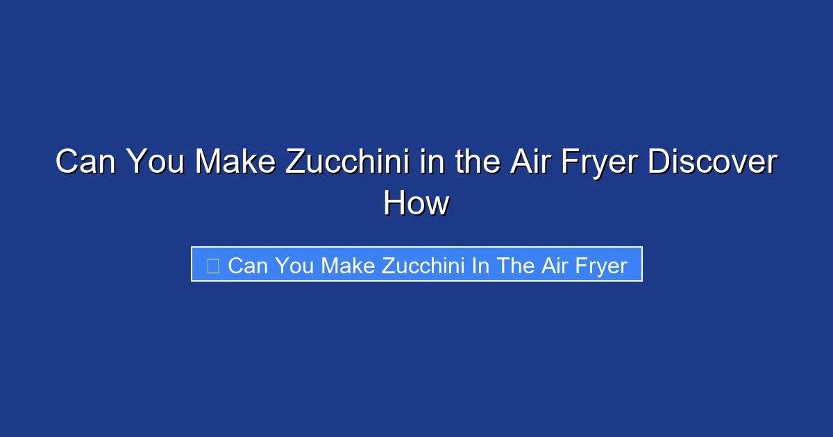 Can You Make Zucchini in the Air Fryer Discover How