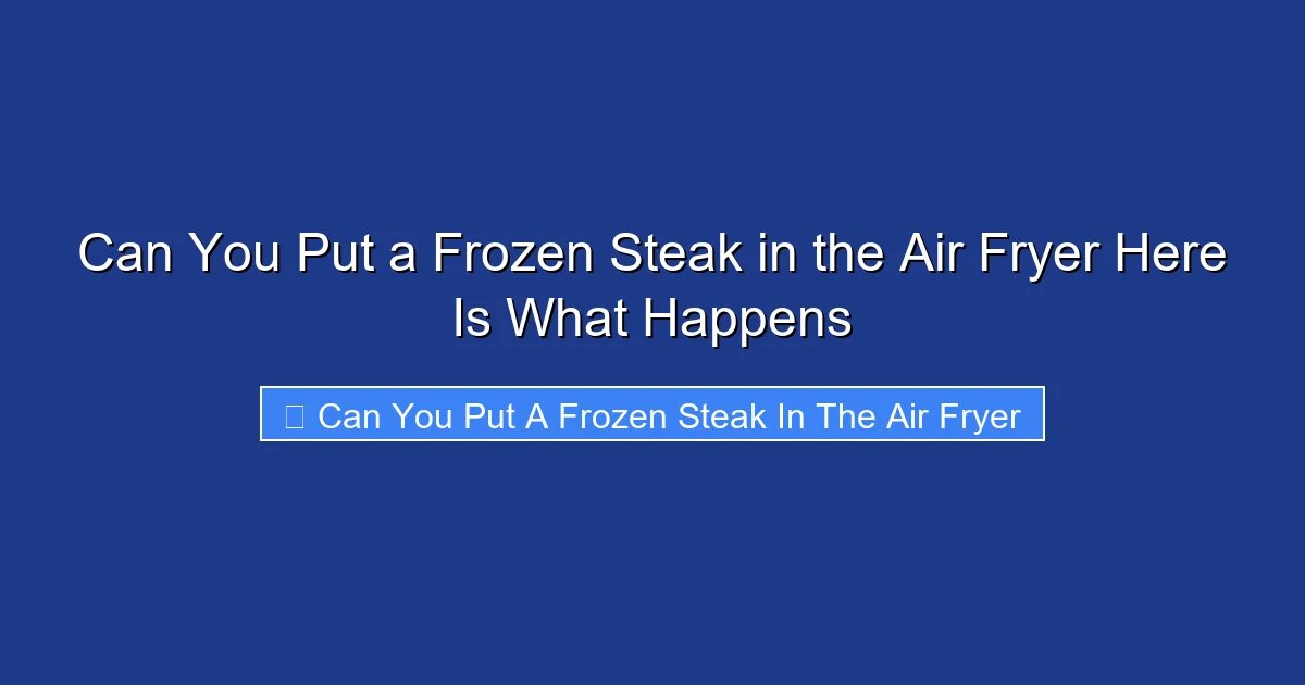 Can You Put a Frozen Steak in the Air Fryer Here Is What Happens