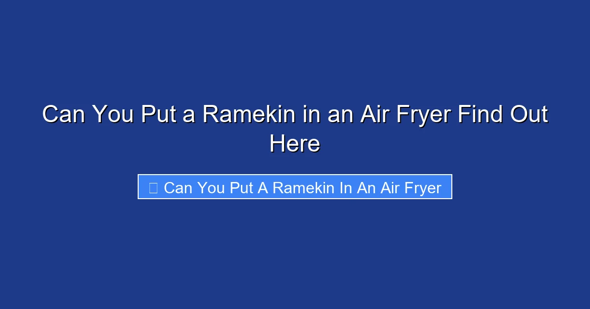 Can You Put a Ramekin in an Air Fryer Find Out Here