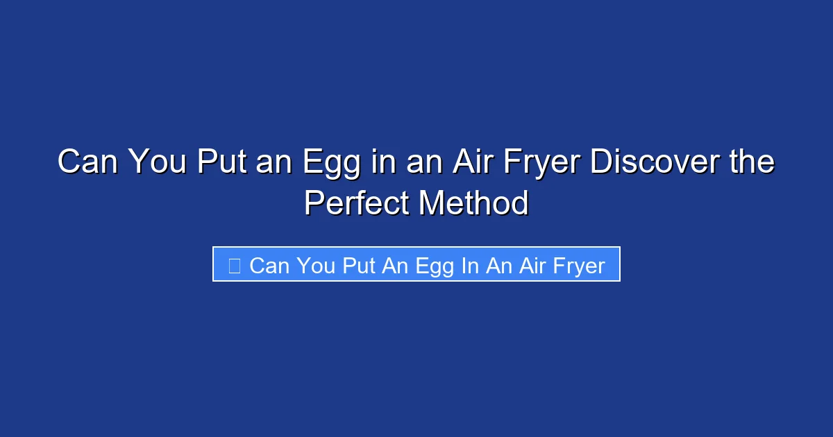 Can You Put an Egg in an Air Fryer Discover the Perfect Method