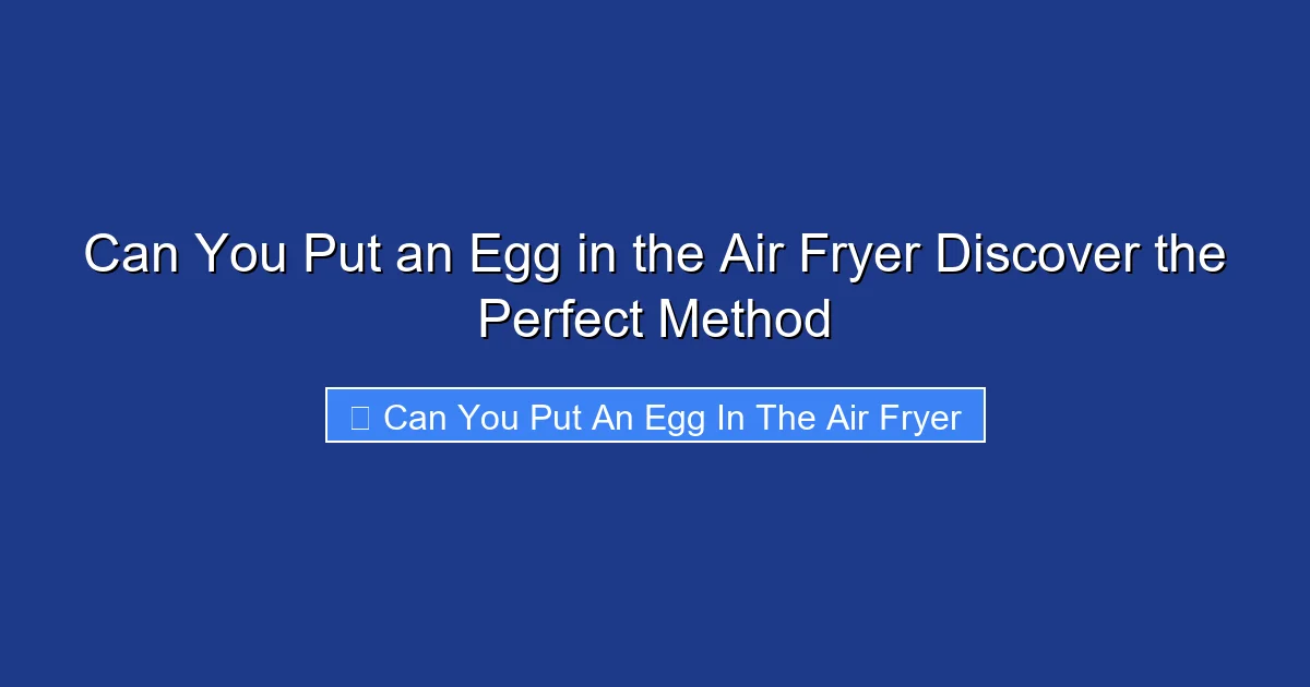 Can You Put an Egg in the Air Fryer Discover the Perfect Method