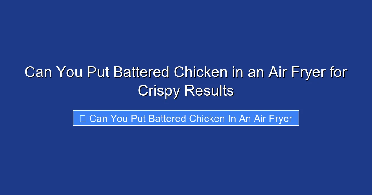 Can You Put Battered Chicken in an Air Fryer for Crispy Results