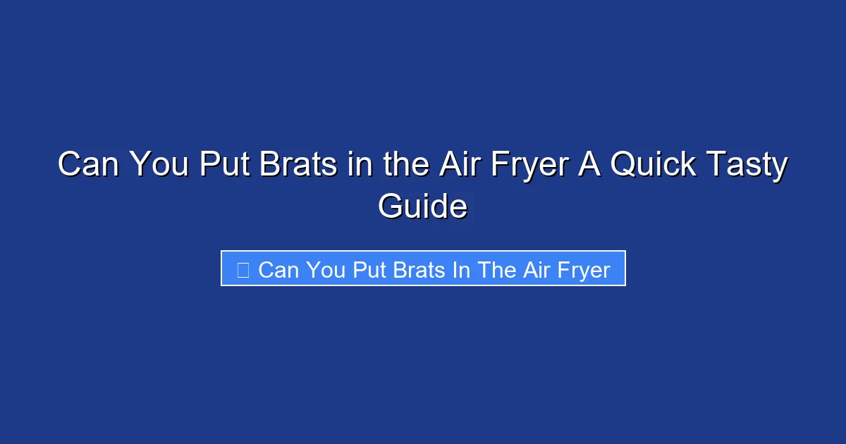 Can You Put Brats in the Air Fryer A Quick Tasty Guide