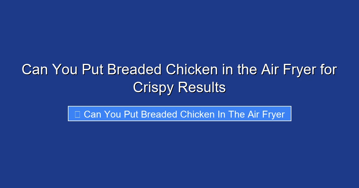Can You Put Breaded Chicken in the Air Fryer for Crispy Results
