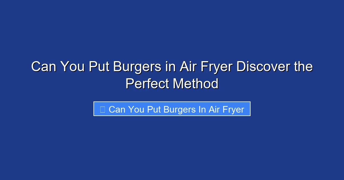 Can You Put Burgers in Air Fryer Discover the Perfect Method