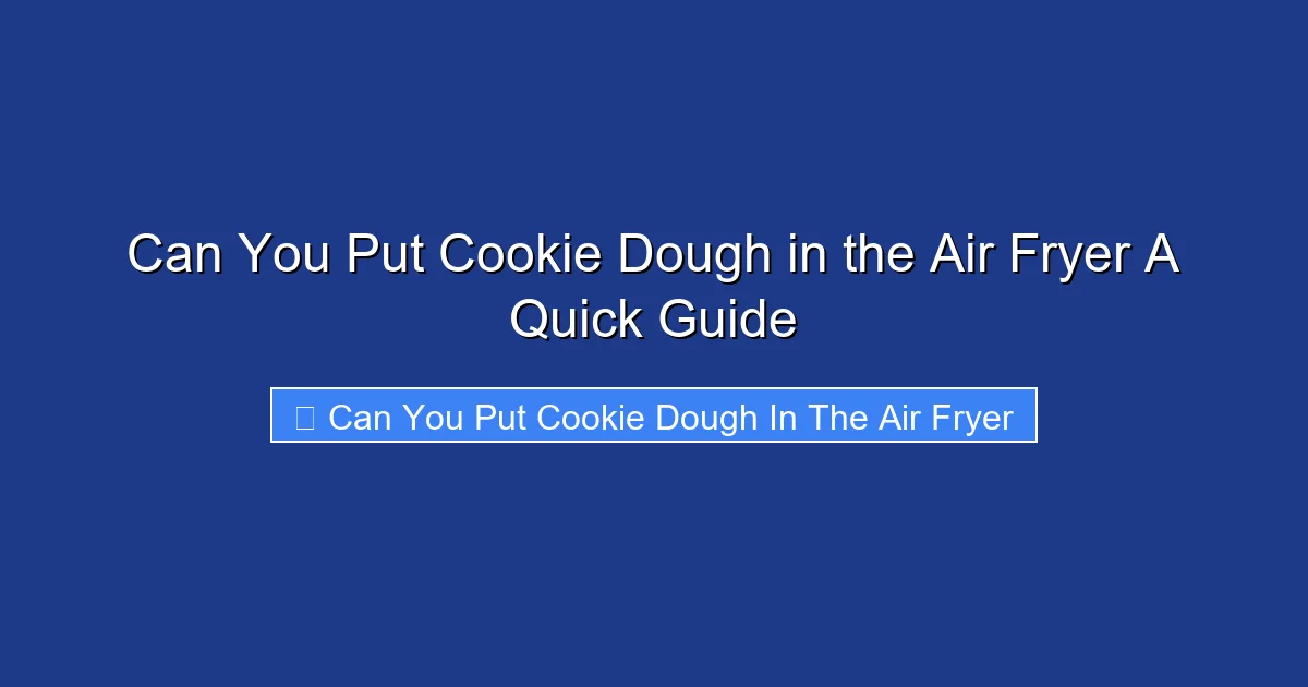 Can You Put Cookie Dough in the Air Fryer A Quick Guide
