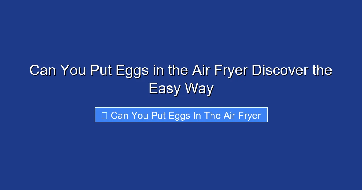 Can You Put Eggs in the Air Fryer Discover the Easy Way