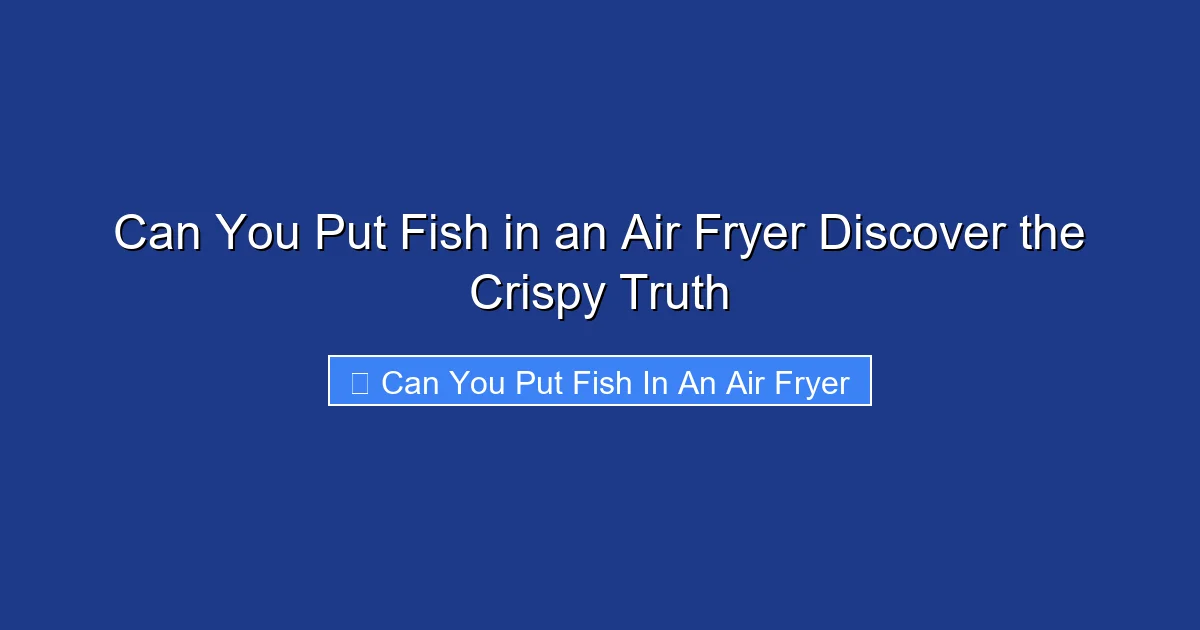 Can You Put Fish in an Air Fryer Discover the Crispy Truth