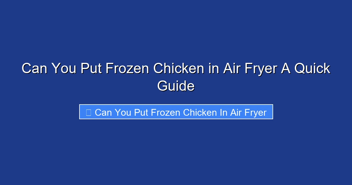 Can You Put Frozen Chicken in Air Fryer A Quick Guide