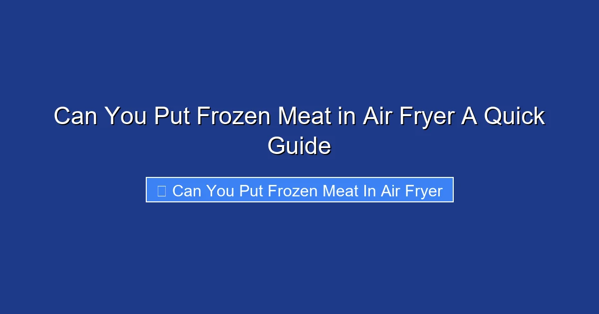 Can You Put Frozen Meat in Air Fryer A Quick Guide