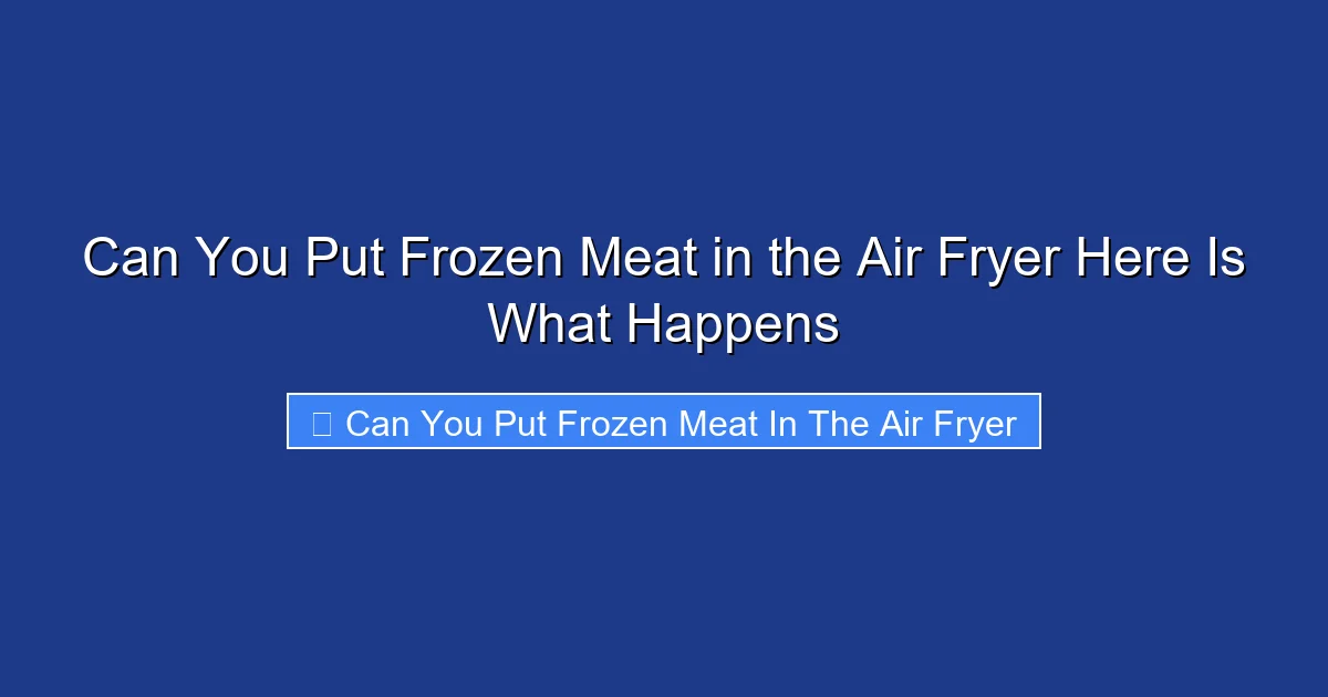 Can You Put Frozen Meat in the Air Fryer Here Is What Happens