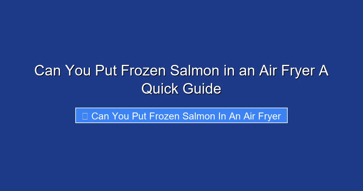 Can You Put Frozen Salmon in an Air Fryer A Quick Guide