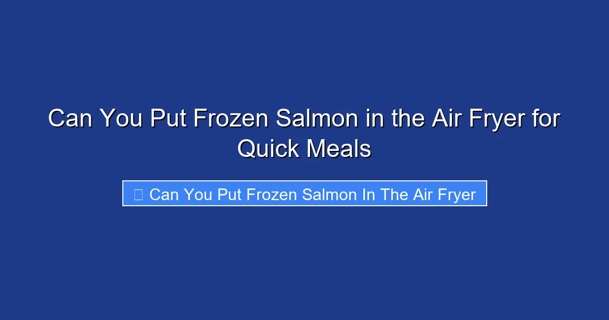 Can You Put Frozen Salmon in the Air Fryer for Quick Meals