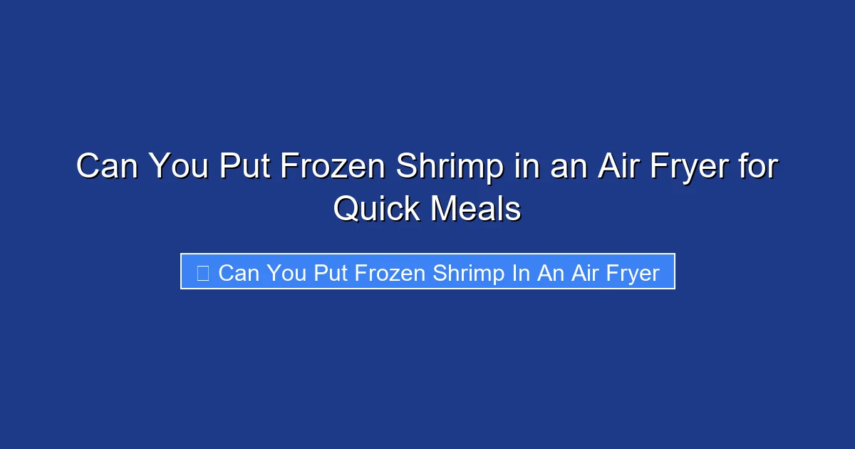 Can You Put Frozen Shrimp in an Air Fryer for Quick Meals