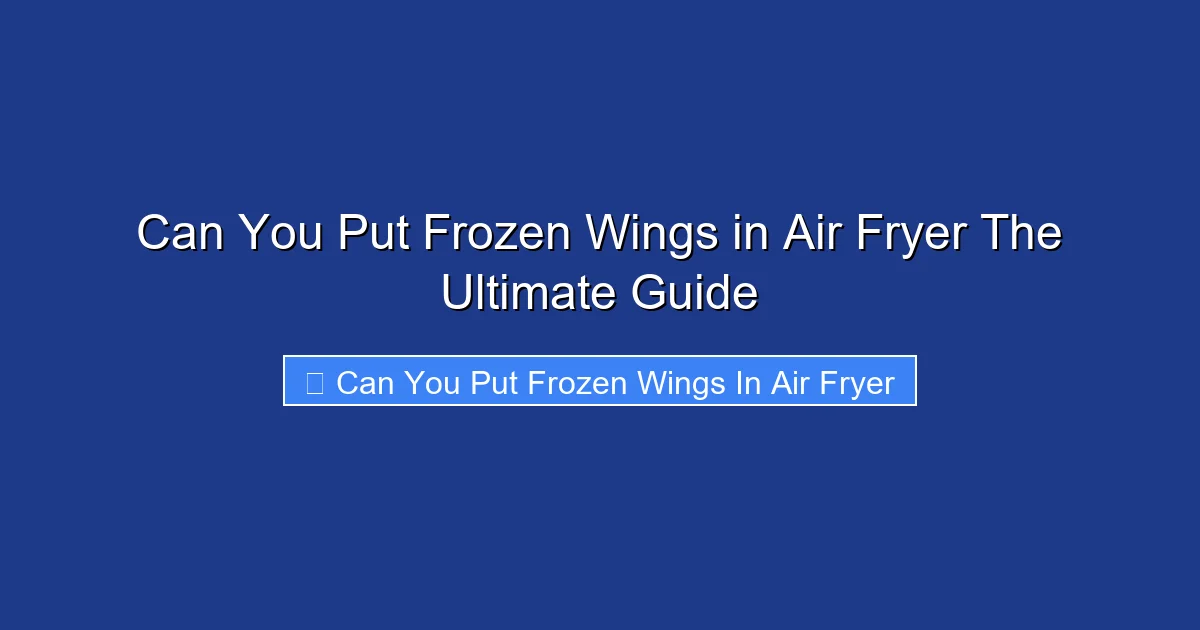 Can You Put Frozen Wings in Air Fryer The Ultimate Guide
