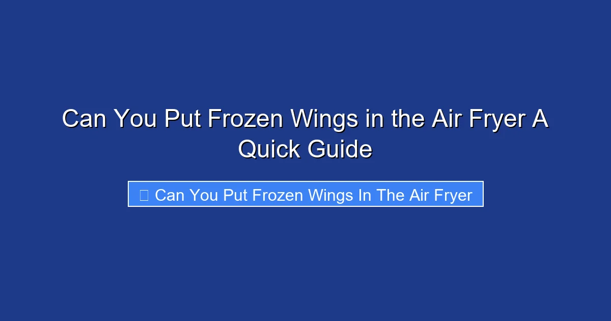 Can You Put Frozen Wings in the Air Fryer A Quick Guide