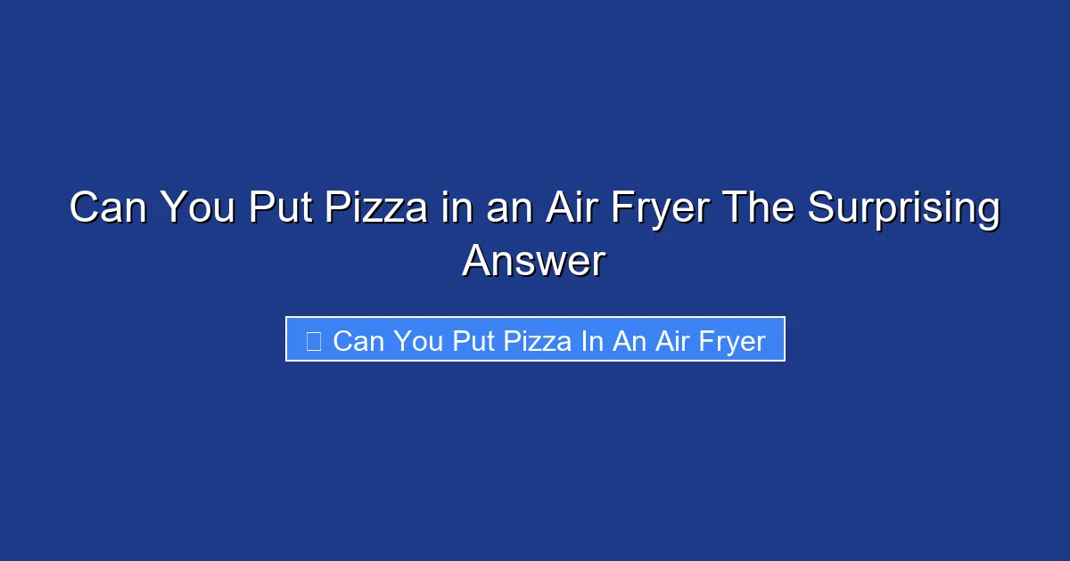 Can You Put Pizza in an Air Fryer The Surprising Answer