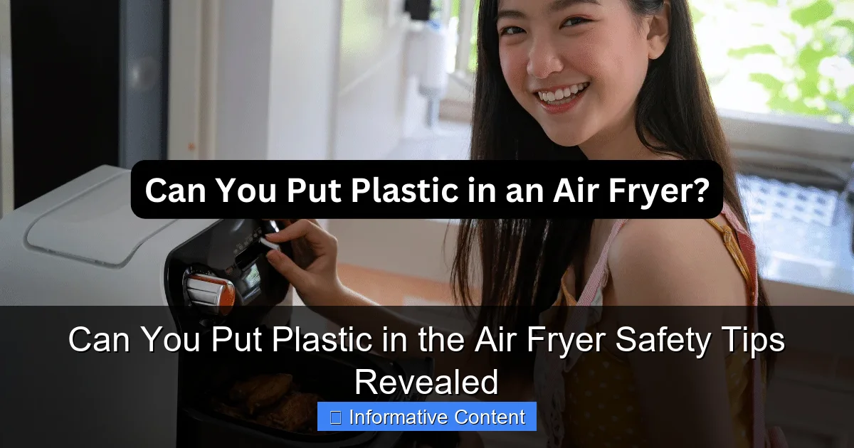 Can You Put Plastic in the Air Fryer Safety Tips Revealed
